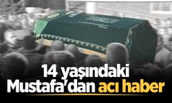 14 yaşındaki Mustafa'dan acı haber