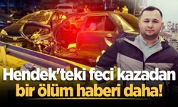 Hendek'teki feci kazadan bir ölüm haberi daha!
