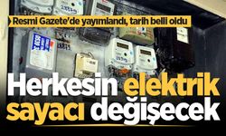 Resmi Gazete'de yayımlandı, tarih belli oldu: Herkesin elektrik sayacı değişecek