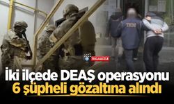 Sakarya’da iki ilçede DEAŞ operasyonu: 6 şüpheli gözaltına alındı