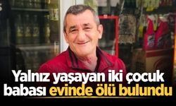 Yalnız yaşayan iki çocuk babası evinde ölü bulundu