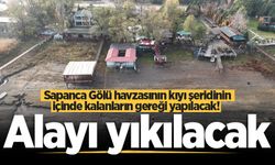 Sapanca Gölü havzasının kıyı şeridinin içinde kalanların gereği yapılacak! Alayı yıkılacak