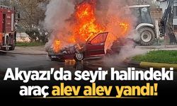 Akyazı'da seyir halindeki araç alev alev yandı!