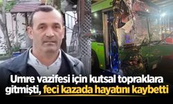 Umre vazifesi için kutsal topraklara gitmişti, feci kazada hayatını kaybetti