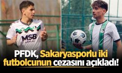 PFDK, Sakaryasporlu iki futbolcunun cezasını açıkladı!