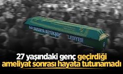 27 yaşındaki genç geçirdiği ameliyat sonrası hayata tutunamadı