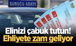 Elinizi çabuk tutun! Ehliyete zam geliyor