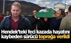 Hendek'teki feci kazada hayatını kaybeden sürücü toprağa verildi