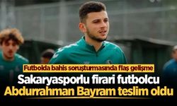 Sakaryasporlu firari futbolcu Abdurrahman Bayram teslim oldu
