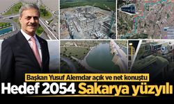 Başkan Yusuf Alemdar açık ve net konuştu: Hedef 2054 Sakarya yüzyılı