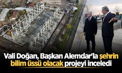 Vali Doğan, Başkan Alemdar'la şehrin bilim üssü olacak projeyi inceledi
