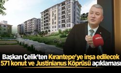 Başkan Çelik'ten Kırantepe'ye inşa edilecek 571 konut ve Justinianus Köprüsü açıklaması