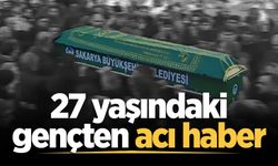 27 yaşındaki gençten acı haber