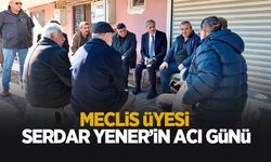 Meclis Üyesi Serdar Yener'in acı günü