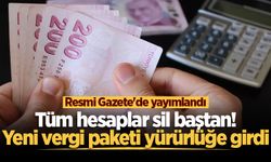 Tüm hesaplar sil baştan! Yeni vergi paketi yürürlüğe girdi