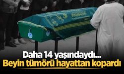Daha 14 yaşındaydı... Beyin tümörü hayattan kopardı