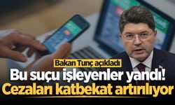 Bakan Tunç açıkladı: Bu suçu işleyenler yandı! Cezaları katbekat artırılıyor