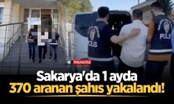 Sakarya'da 1 ayda 370 aranan şahıs yakalandı!