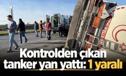 Kontrolden çıkan tanker yan yattı: 1 yaralı