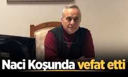 Naci Koşunda vefat etti