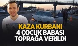 Kaza kurbanı 4 çocuk babasına acı veda