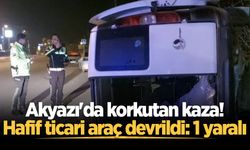 Akyazı'da korkutan kaza! Hafif ticari araç devrildi: 1 yaralı