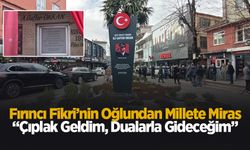 Fırıncı Fikri’nin Oğlundan Millete Miras: “Çıplak Geldim, Dualarla Gideceğim”