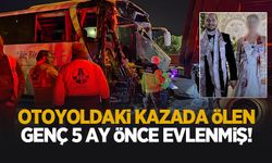 Kazada hayatını kaybeden gençle ilgili yürek yakan detay; 5 ay önce evlenmiş