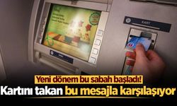 Yeni dönem bu sabah başladı! ATM'ye kartını takan bu mesajla karşılaşıyor