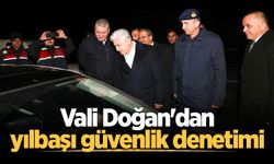 Vali Doğan'dan yılbaşı güvenlik denetimi
