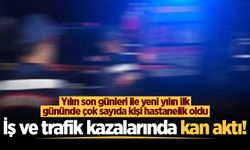 Şehirde son 3 günde meydana gelen iş ve trafik kazalarında çok kan aktı