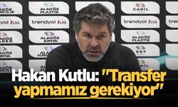 Sakaryaspor teknik direktörü Hakan Kutlu: "Transfer yapmamız gerekiyor"