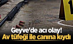 Geyve'de acı olay! Av tüfeği ile canına kıydı