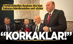 Ferizli Belediye Başkanı Ata'dan Sakarya bürokrasisine sert sözler: “Korkaklar!”