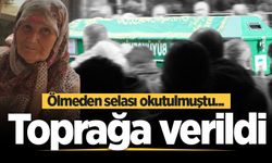 Ölmeden selası okutulmuştu... Toprağa verildi