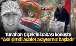 Tunahan Çiçek'in babası konuştu: "Asıl şimdi adalet arayışımız başladı"