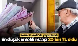 Resmi Gazete'de yayımlandı: En düşük emekli maaşı 20 bin TL oldu