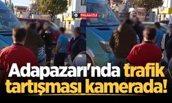 Adapazarı'nda trafik tartışması kamerada!