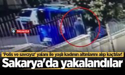 'Polis ve savcıyız' yalanı ile yaşlı kadının altınlarını alıp kaçtılar! Sakarya'da yakalandılar