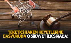 Tüketici hakem heyetlerine başvuruda o şikayet ilk sırada