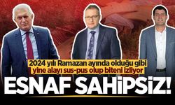 2024 yılı Ramazan ayında olduğu gibi, yine alayı sus-pus olup biteni izliyor: Esnaf sahipsiz!