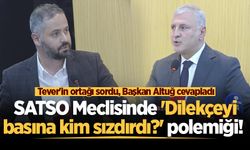 SATSO Meclisinde 'Dilekçeyi basına kim sızdırdı?' polemiği! Tever'in ortağı sordu, Başkan Altuğ cevapladı