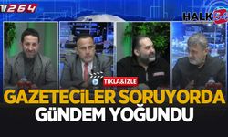 Gazeteciler Soruyor’da gündem yoğundu