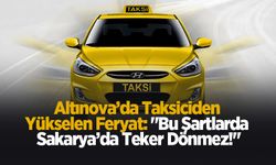 Taksiciden yükselen feryat: Bu şartlarda Sakarya’da teker dönmez!