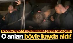 Aracına çarpan 3 kişiyi kendinden geçmiş halde gördü, o anları böyle kayda aldı!
