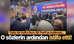 Daha bir hafta önce AK Parti'ye katılmıştı... Tartışmalara neden olan o sözlerin ardından istifa etti!