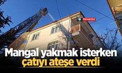 Mangal yakmak isterken çatıyı ateşe verdi