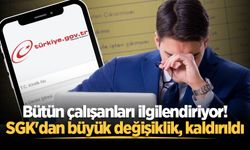 Bütün çalışanları ilgilendiriyor! SGK'dan büyük değişiklik, kaldırıldı