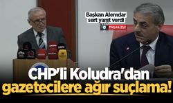 CHP'li Koludra'dan gazetecilere ağır suçlama!