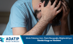 Klinik Psikolog Uzm. Öykü Recepoğlu bilgilendiriyor: Günlük kaygı ve yönetimi